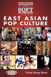 Structure, audience and soft power in East Asian pop culture; Beng Huat. Chua; 2012