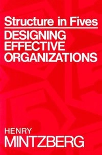 Structure in fives : designing effective organizations; Henry Mintzberg; 1983