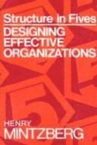 Structure in fives : designing effective organizations; Henry Mintzberg; 1993
