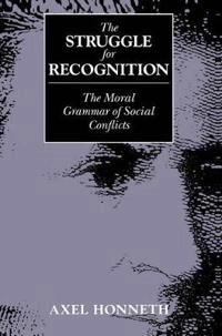 Struggle for recognition : the moral grammar of social conflicts; Axel Honneth; 2005