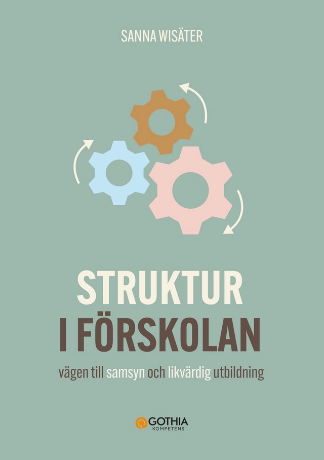 Struktur i förskolan : vägen till samsyn och likvärdig utbildning; Sanna Wisäter; 2026