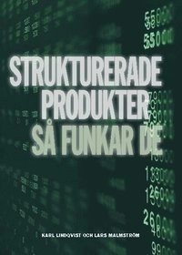 Strukturerade produkter : så funkar de; Karl Lindqvist, Lars Malmström; 2010