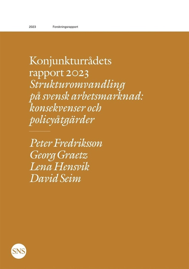 Strukturomvandling på svensk arbetsmarknad : konsekvenser och policyåtgärder; Peter Fredriksson, Georg Graetz, Lena Hensvik, David Seim; 2023