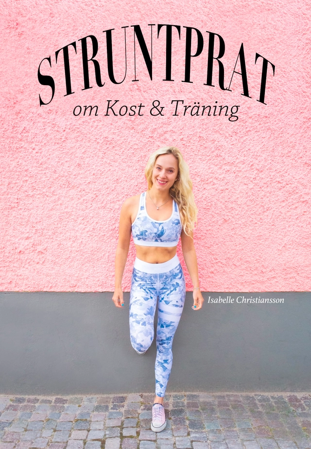 Struntprat om kost & träning; Isabelle Christiansson; 2019