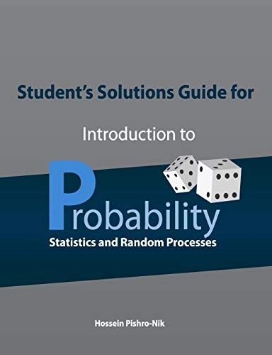 Student's Solutions Guide for Introduction to Probability, Statistics, and Random Processes; Hossein Pishro-Nik; 2016