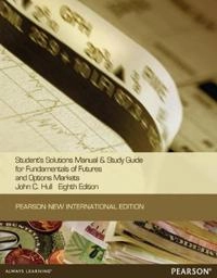 Student's solutions manual & study guide for Fundamentals of futures and options markets, John C. Hull; John Hull; 2014