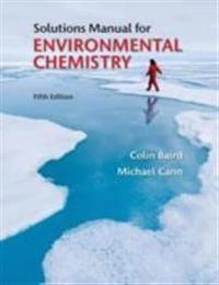 Student Solutions Manual for Environmental Chemistry; Michael Cann; 2012