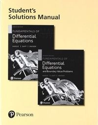 Student Solutions Manual for Fundamentals of Differential Equations and Fundamentals of Differential Equations and Boundary Value Problems; R Nagle, Edward Saff, Arthur Snider; 2018