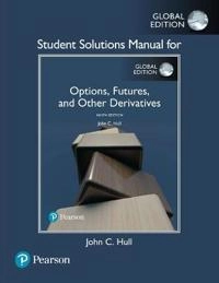 Student Solutions Manual for Options, Futures, and Other Derivatives, Global Edition; John Hull; 2018
