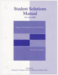 Student Solutions Manual for use with Essentials of Econometrics; Damodar N Gujarati; 2005