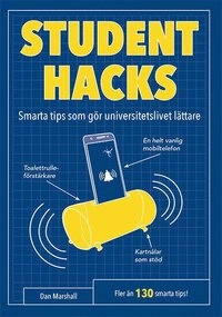 Studenthacks : smarta tips som gör studentlivet lättare : fler än 130 smart tips!; Dan Marshall; 2018
