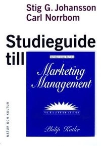 Studieguide till Marketing Management : av Philip Kotler; Stig G Johansson, Carl Norrbom; 2000