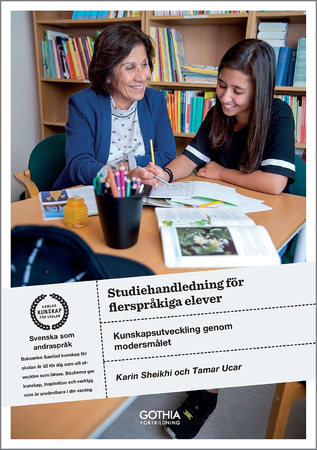 Studiehandledning för flerspråkiga elever : kunskapsutveckling genom modersmålet; Tamar Ucar, Karin Sheikhi; 2018