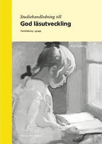 Studiehandledning till God läsutveckling : fortbildning i grupp; Eva Fylking; 2004