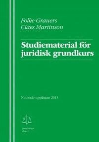 Studiematerial för juridisk grundkurs; Folke Grauers, Claes Martinson; 2013