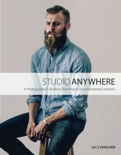 Studio anywhere : a photographer's guide to shooting in unconventional locations; Nick Fancher; 2015