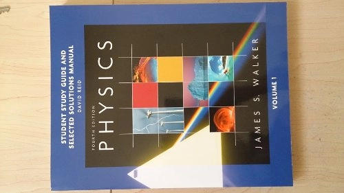 Study Guide and Selected Solutions Manual for Physics, Volume 1; James S Walker; 2009
