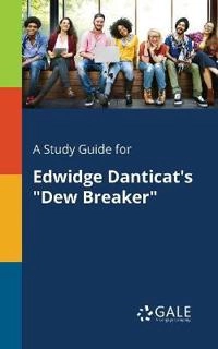 Study Guide for Edwidge Danticat's "Dew Breaker"; Cengage Learning Gale; 2017