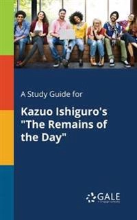 Study Guide for Kazuo Ishiguro's "The Remains of the Day"; Cengage Learning Gale; 2017