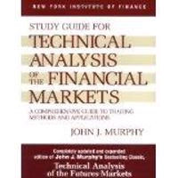 Study guide for Technical analysis of the financial markets : a comprehensive guide to trading methods and applications; John J. Murphy; 1999