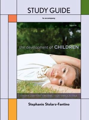 Study guide to accompany Lightfoot, Cole and Cole The development of children; Stephanie Stolarz-Fantino; 2009