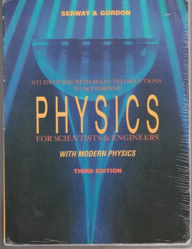 Study Guide with Selected Solutions to Accompany Physics for Scientists & Engineers with Modern Physics; Raymond A. Serway, John R. Gordon; 1991