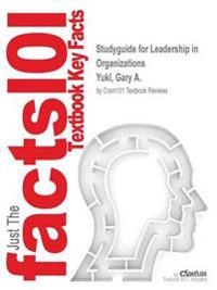 Studyguide for Leadership in Organizations by Yukl, Gary A., ISBN 9780133071573; Cram101 Textbook Reviews; 2016