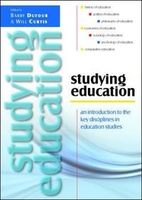 Studying education : an introduction to the key disciplines in education studies; Barry Dufour, Will Curtis; 2011
