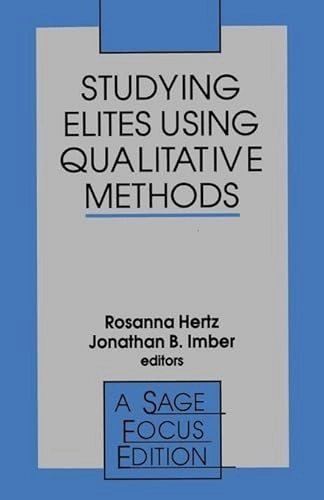 Studying elites using qualitative methods; Rosanna Hertz, Jonathan B. Imber; 1995