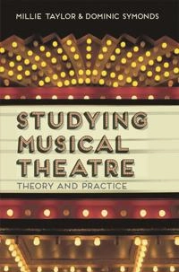 Studying musical theatre : theory and practice; Millie Taylor; 2014