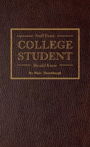 Stuff Every College Student Should Know; Blair Thornburgh; 2014