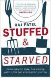 Stuffed and starved : markets, power and the hidden battle for the world food system; Raj Patel; 2007