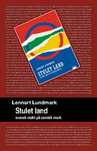 Stulet land : svensk makt på samisk mark; Lennart Lundmark; 2008