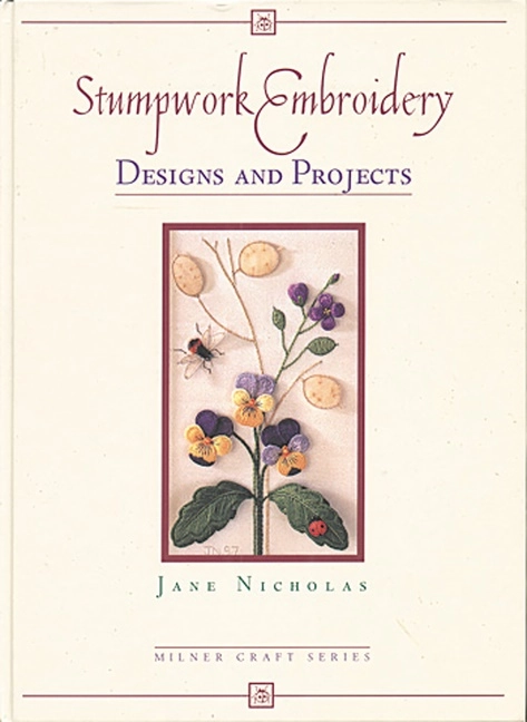 Stumpwork Embroidery: Designs & Projects; Nicholas; 1998