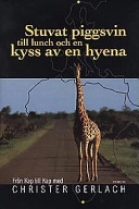Stuvat piggsvin till lunch och en kyss av en hyena; Christer Gerlach; 1997