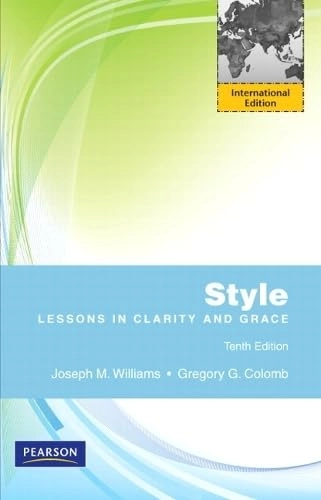 Style : lessons in clarity and grace; Joseph M. Williams; 2010