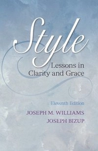 Style : lessons in clarity and grace; Joseph M. Williams; 2014