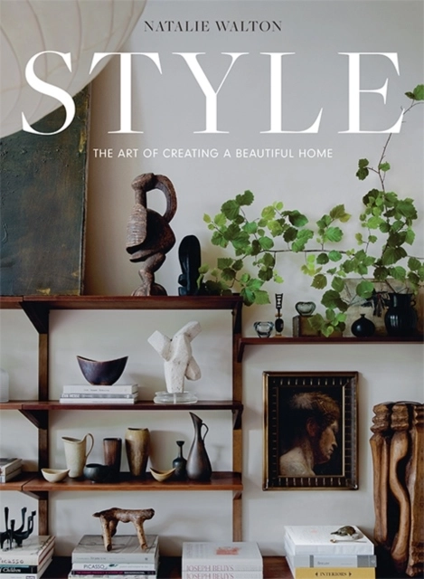 Style: The Art of Creating a Beautiful Home; Natalie Walton; 2022