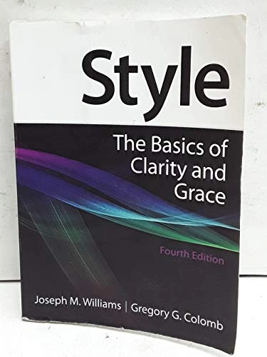 Style : the basics of clarity and grace; Joseph M. Williams; 2012