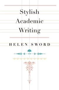 Stylish academic writing; Helen Sword; 2012