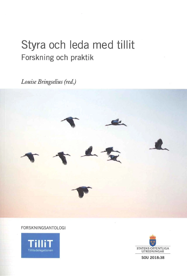 Styra och leda med tillit. SOU 2018:38 Forskning och praktik. : Forskningsantologi från Tillitsdelegationen (Fi 2016:03); Sverige Tillitsdelegationen; 2018