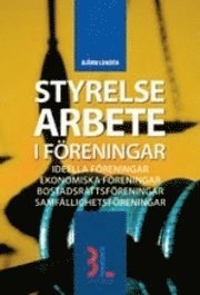 Styrelsearbete i föreningar : ideella föreningar, ekonomiska föreningar, bostadsrättsföreningar, samfällighetsföreningar; Björn Lundén; 2008