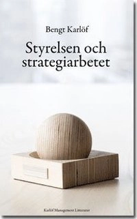 Styrelsen och strategiarbetet; Bengt Karlöf; 2012