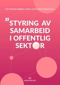 Styring av samarbeid i offentlig sektor; Per Christian Ahlgren, Johnny Lind, Kari Nyland; 2019