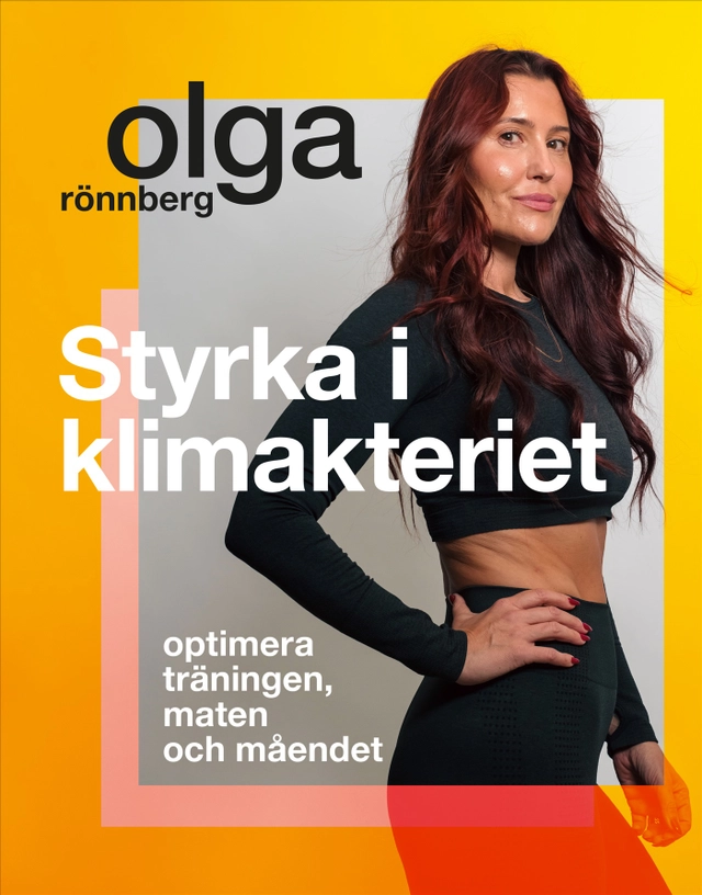 Styrka i klimakteriet : optimera träningen, maten och måendet; Olga Rönnberg; 2027