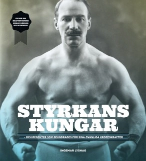 Styrkans kungar - och regenter som beundrades för sina ovanliga kroppskrafter; Ingemar Lyshag; 2014
