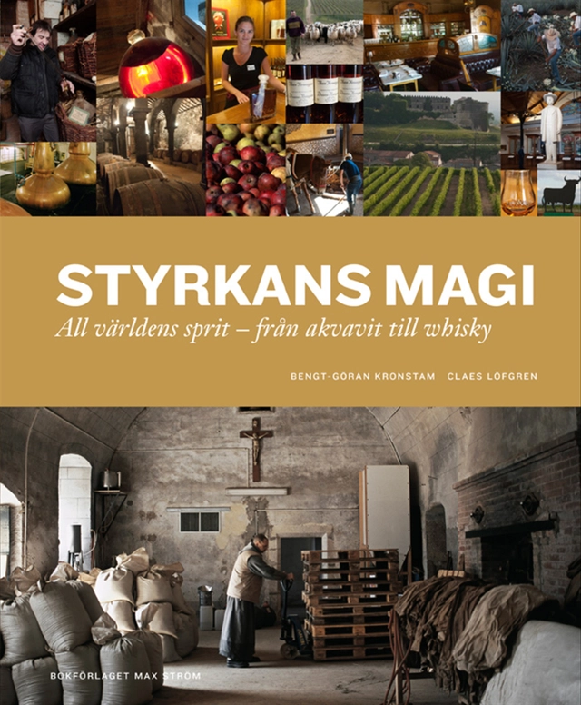Styrkans magi : all världens sprit - från akvavit till whisky; Bengt-Göran Kronstam, Claes Löfgren; 2012