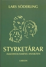 Styrketårar : Alkoholismens Ansikten; Lars Söderling; 1999