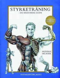 Styrketräning : en anatomisk guide; Frédéric Delavier; 2002