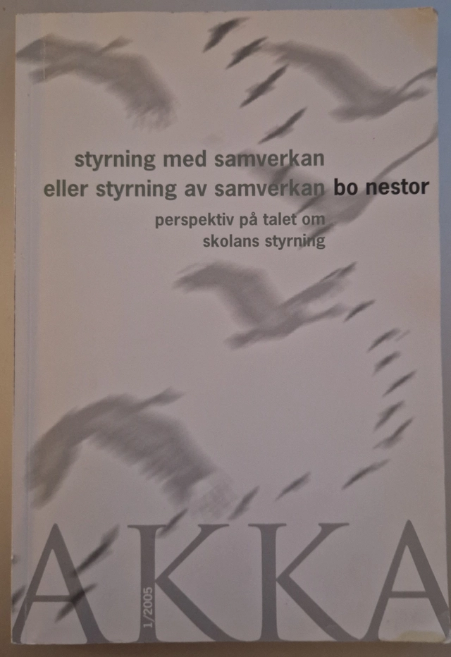 Styrning med samverkan eller styrning av samverkan : perspektiv på talet om skolans styrning; Bo Nestor; 2005